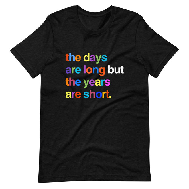 The Days Are Long T-Shirt