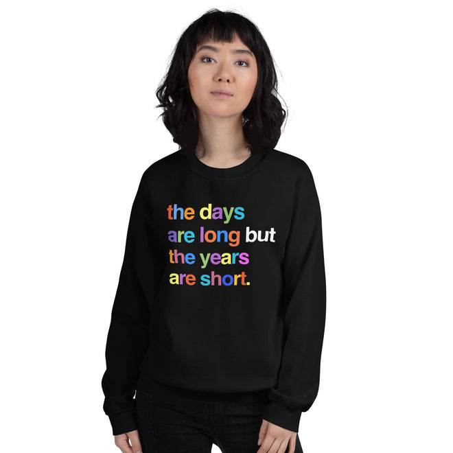 The Days Are Long Sweatshirt