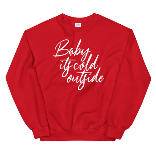 Baby Its Cold Outside Sweatshirt