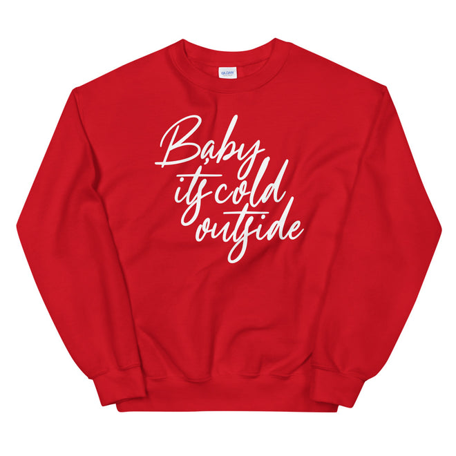 Baby Its Cold Outside Sweatshirt