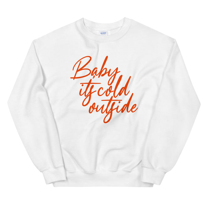 Baby Its Cold Outside Sweatshirt