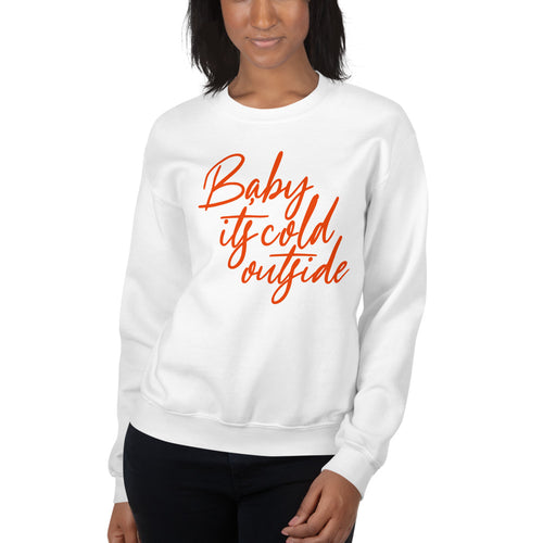 Baby Its Cold Outside Sweatshirt